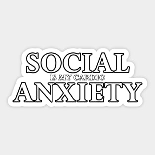 Social Anxiety Is My Cardio White Sticker